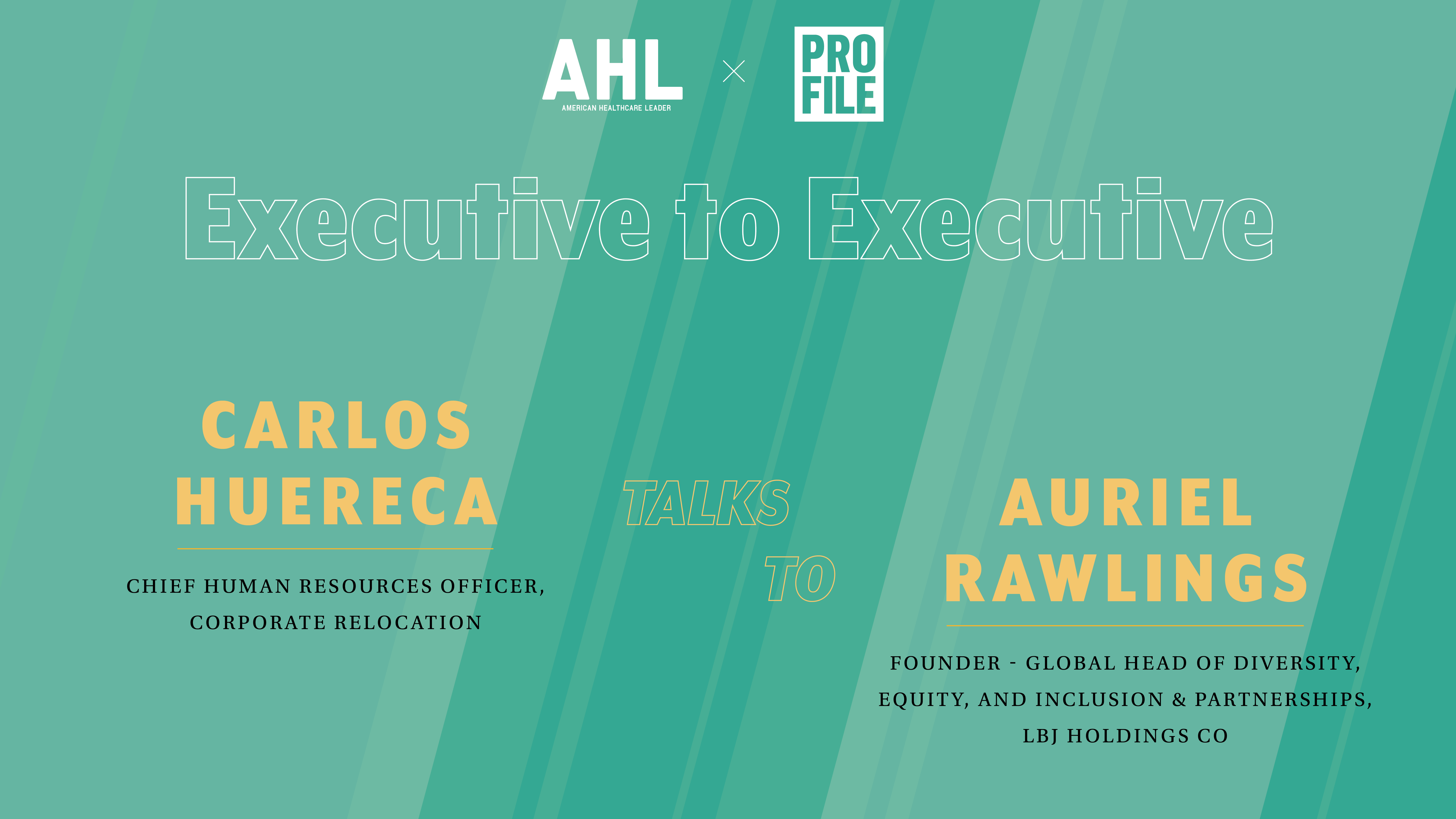 Executive-to-Executive Interview: Carlos Huereca and Auriel Rawlings